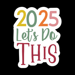 2025 Let&rsquo;s Do This