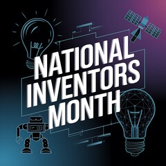 Celebrating National Inventors Month Innovation Creativity Technology