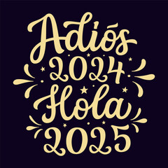 Spanish translation: goodbye 2024 hello 2025. Hand lettering golden text isolated on black background. Vector typography for new year decorations, cards, banners, posters, balloons, labels