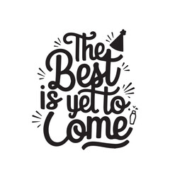 New Year Quotes Design, The best is yet to come,  New year SVG Design, New year Tshirt design, New Year Illustration