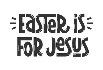 Easter is for Jesus Phrase. Vector Hand Lettering of Religious Quote.
