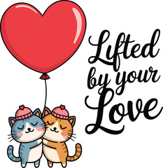 Happy valentine day quote vector, lift your love. cute adorable cat vector  