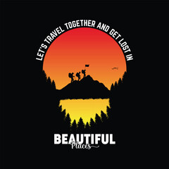 Let's travel together and get lost in beautiful places, quote hiking tshirt vector design, hiking outdoor adventure t shirt.