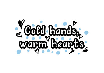 Cold hands, warm hearts! Motivational lettering quote. Inspirational handwritten phrase. Vector illustration.