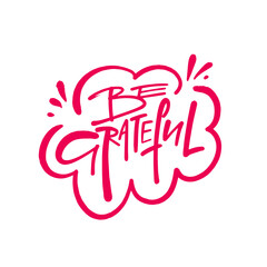 Be Grateful An Inspirational Piece of Handwritten Typography Art to uplift your spirits