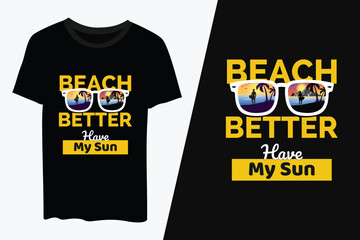 Beach Better Have My Sun, Summer typography T-shirt  design