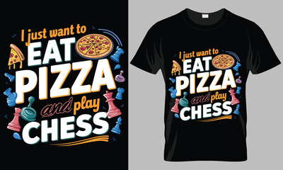 I Just Want to Eat Pizza and Play Chess - Pizza typography vector T-shirt design. 
motivational and inscription quotes.
perfect for print item and bags, posters, cards. 
isolated on black background