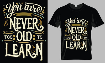 You are NEVER Too Old to LEARN - Motivational typography vector T-shirt design. 
motivational and inscription quotes.
perfect for print item and bags, posters, cards. 
isolated on black background
