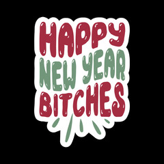 Happy New Year Bitches
