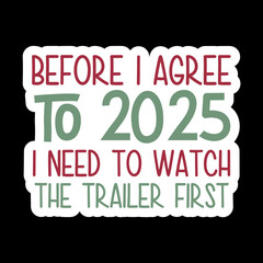 Before I Agree To 2025 I Need To Watch The Trailer First