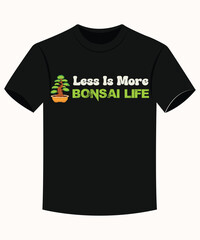 Less Is More Bonsai Life Funny Bonsai Gardening Vectors for Print.