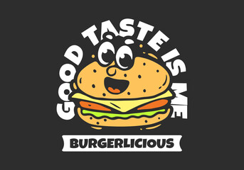 Good taste is me. Burger with face mascot character for t-shirt print