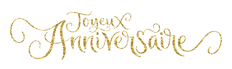 JOYEUX ANNIVERSAIRE (HAPPY BIRTHDAY in French)  gold glitter vector brush calligraphy banner on white background