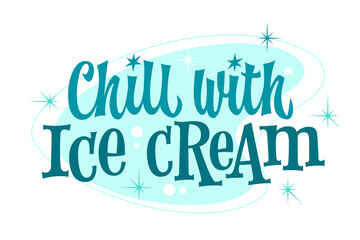 Chill with Ice Cream.  Retro-inspired ice cream typography design with playful lettering in cool, minty tones. 50s-style script and futuristic stars and bubbles evokes stylish vintage ice cream ads