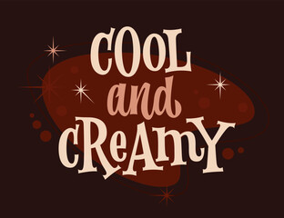 Cool and Creamy. Lettering in warm beige and chocolate brown tones with a retro flair, set against a deep, rich background. Typography design element in classic advertisement style. 