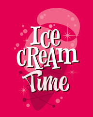 Ice Cream Time. Bold retro typography with playful, curved lettering on a vibrant pink background. Nostalgic 50s-inspired design featuring abstract shapes, starburst accents, and bubble details