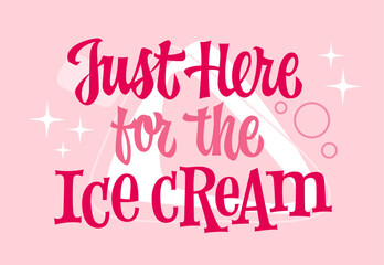 Just Here for the Ice Cream. Whimsical typography in vibrant pink tones against a soft pastel pink background. Features light accents of bubbles and sparkles for a playful, dreamy aesthetic