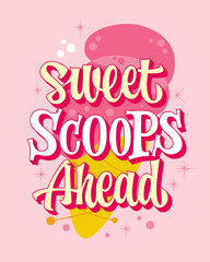 Sweet Scoops Ahead. Playful and vibrant lettering in creamy yellow and white with bold pink outlines. Set against a pastel pink backdrop, featuring a yellow cone and pink ice cream scoop. 