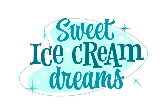 Sweet Ice Cream Dreams. Retro inspired fun ice cream themed lettering. 50s and 60s advertising script style typography design element. Retro futuristic details and sweets theme colors. For any purpose
