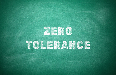 Zero Tolerance concept. Words on green chalkboard
