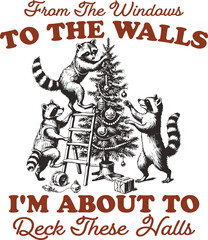 From the Windows to the Walls, I’m About to Deck These Halls, Vintage Retro Funny Christmas Raccoons Shirt Design, Raccoons Decorating Christmas Tree
