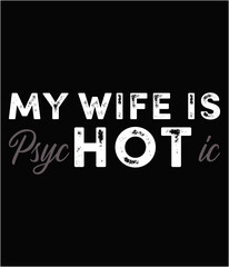 My wife is psychotic printable cut file.