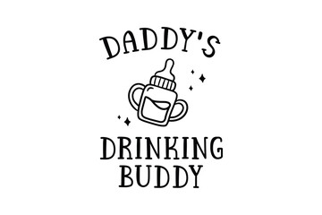 Daddy's Drinking Buddy, Funny Baby Bodysuits SVG T Shirt Design