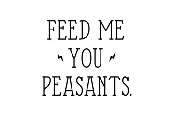 Feed Me You Peasants, Funny Baby Bodysuits SVG T Shirt Design