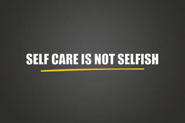 self care is not selfish. A blackboard with white text. Illustration with grunge text style.