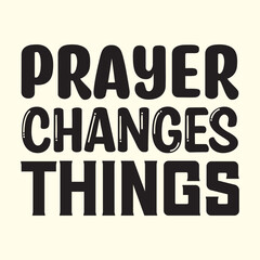 prayer changes things t shirt Design, EPS File 
