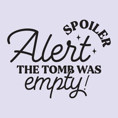 spoiler alert the tomb was empty! t shirt Design, EPS File 