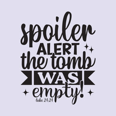 spoiler alert the tomb was empty! t shirt Design, EPS File 