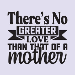 There's no greater that of a mother T shirt Design, EPS File