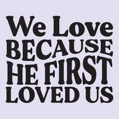  We love Because he first loved us t shirt Design, EPS File