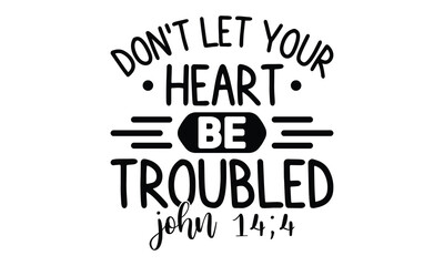 Don't let heart be troubled john 14:4, EPS File 