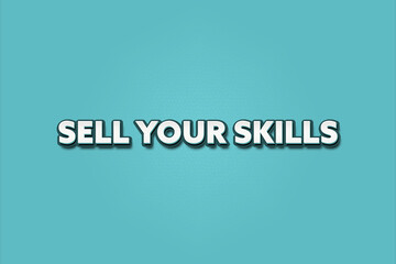 Sell your Skills. A Illustration with white text isolated on light green background.