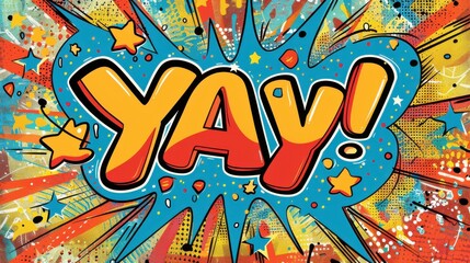 Pop art style comic text bubble with "YAY!" in a playful font, surrounded by colorful starbursts