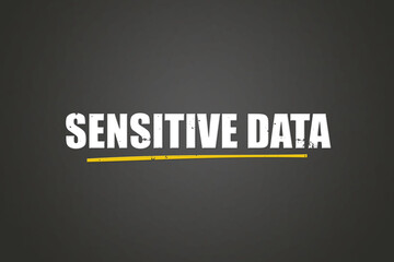 Sensitive Data. A blackboard with white text. Illustration with grunge text style.