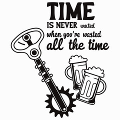 jazz music instruments, a picture of a beer mug with the words time is never never all the time, a poster that says time is never wasted when you ' re washing all the time