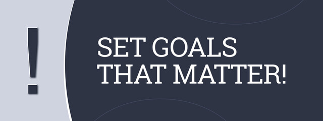 Set Goals that matter. A blue banner illustration with white text.