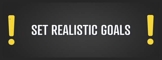 Set realistic goals. A blackboard with white text. Illustration with grunge text style.