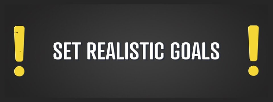 Set realistic goals. A blackboard with white text. Illustration with grunge text style.