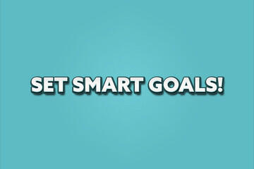 Set smart Goals. A Illustration with white text isolated on light green background.