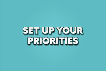 Set up your priorities. A Illustration with white text isolated on light green background.