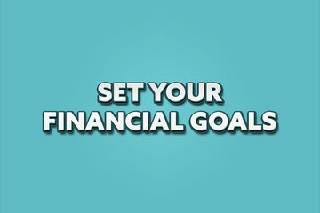 Set your financial goals.. A Illustration with white text isolated on light green background.