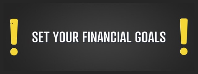 Set your financial goals.. A blackboard with white text. Illustration with grunge text style.