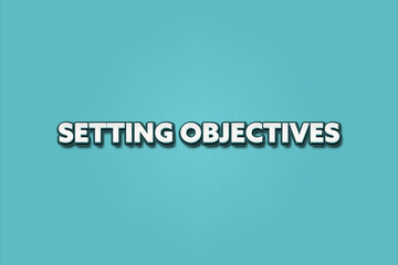Setting Objectives. A Illustration with white text isolated on light green background.