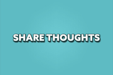 Share Thoughts.. A Illustration with white text isolated on light green background.