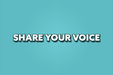 share your voice. A Illustration with white text isolated on light green background.
