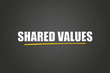 Shared Values. A blackboard with white text. Illustration with grunge text style.